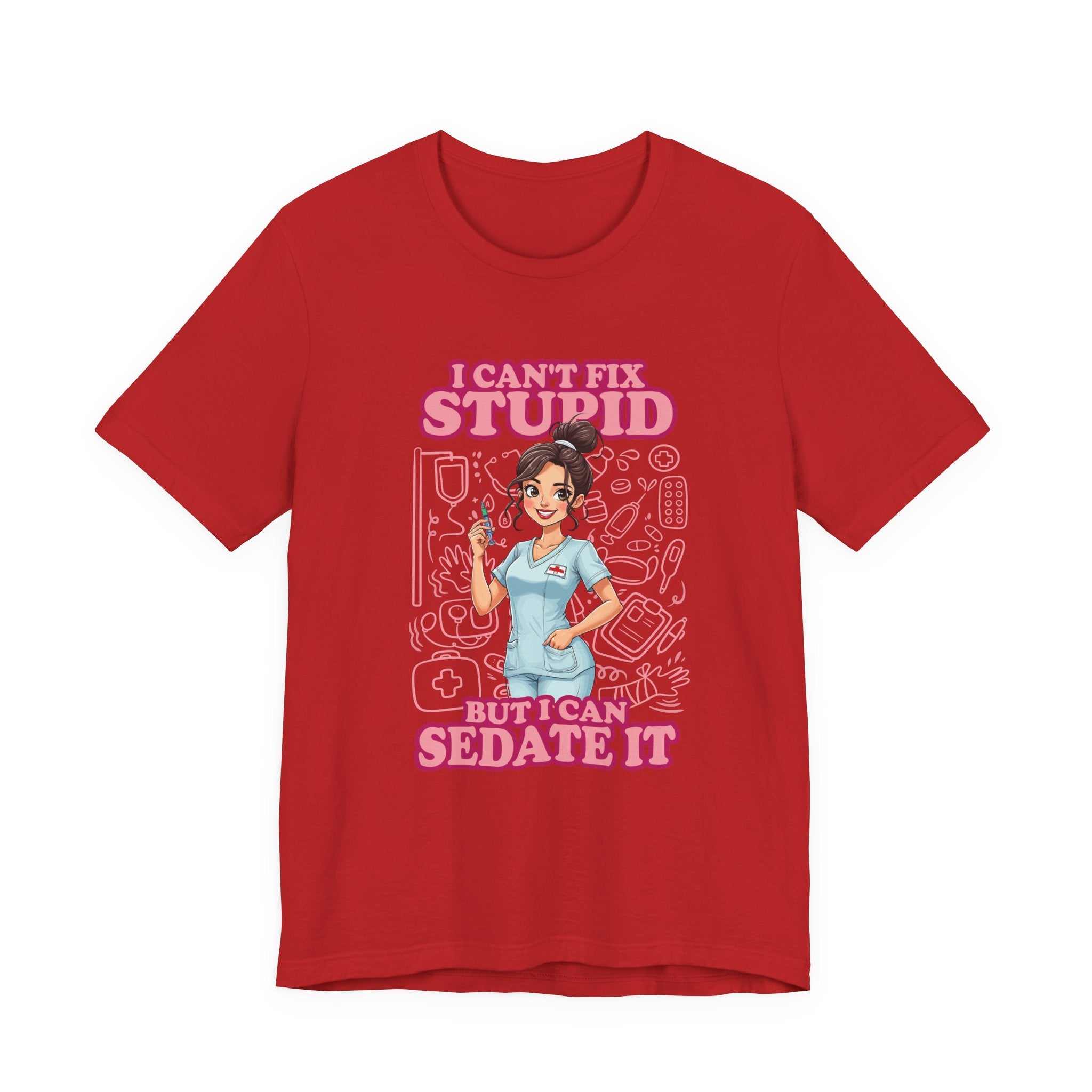 I Can't Fix Stupid But I Can Sedate It Tshirt – Funny Nurse with Syringe Graphic