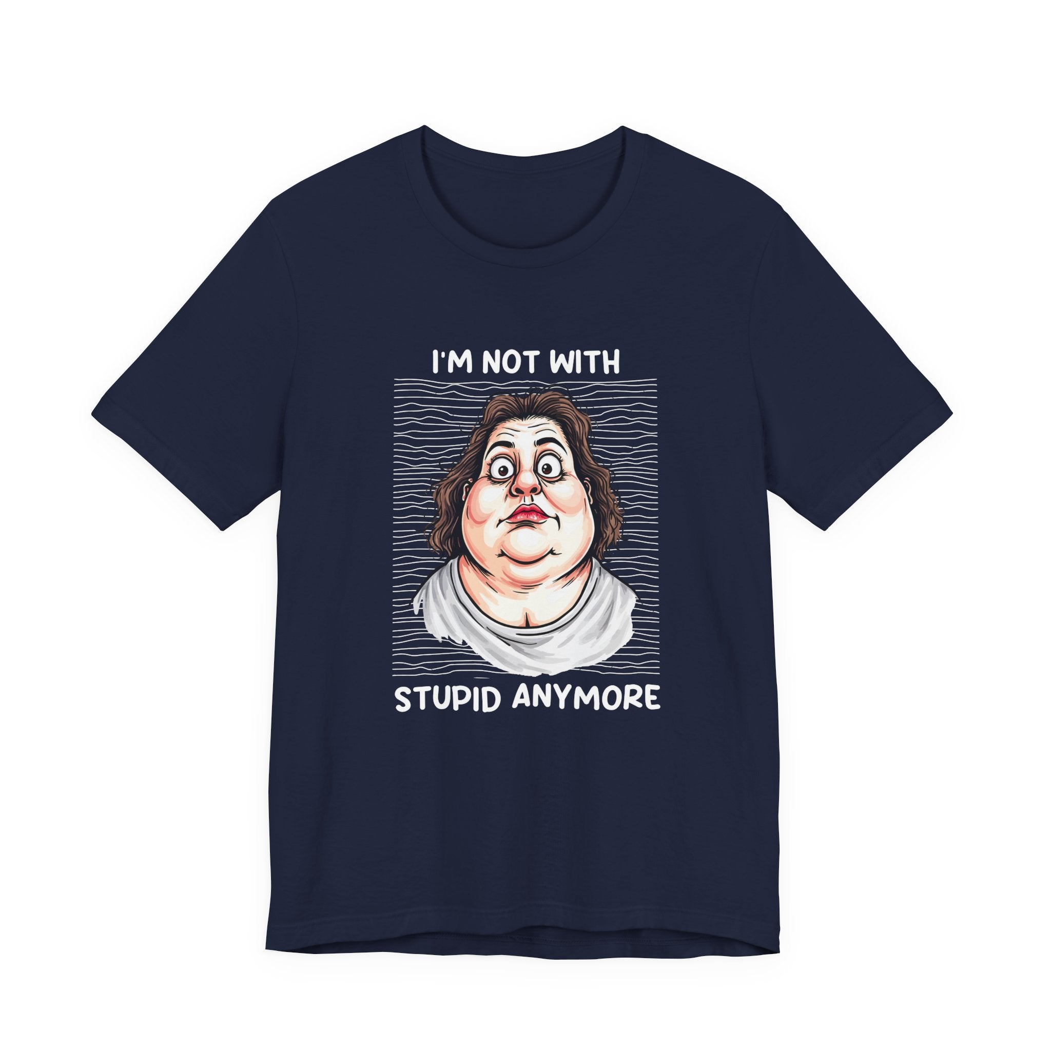 I'm Not With Stupid Anymore Tshirt – Women Simple Smiling Face Graphic