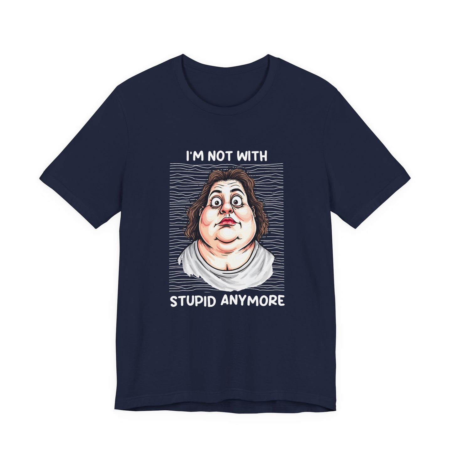 I'm Not With Stupid Anymore Tshirt – Women Simple Smiling Face Graphic
