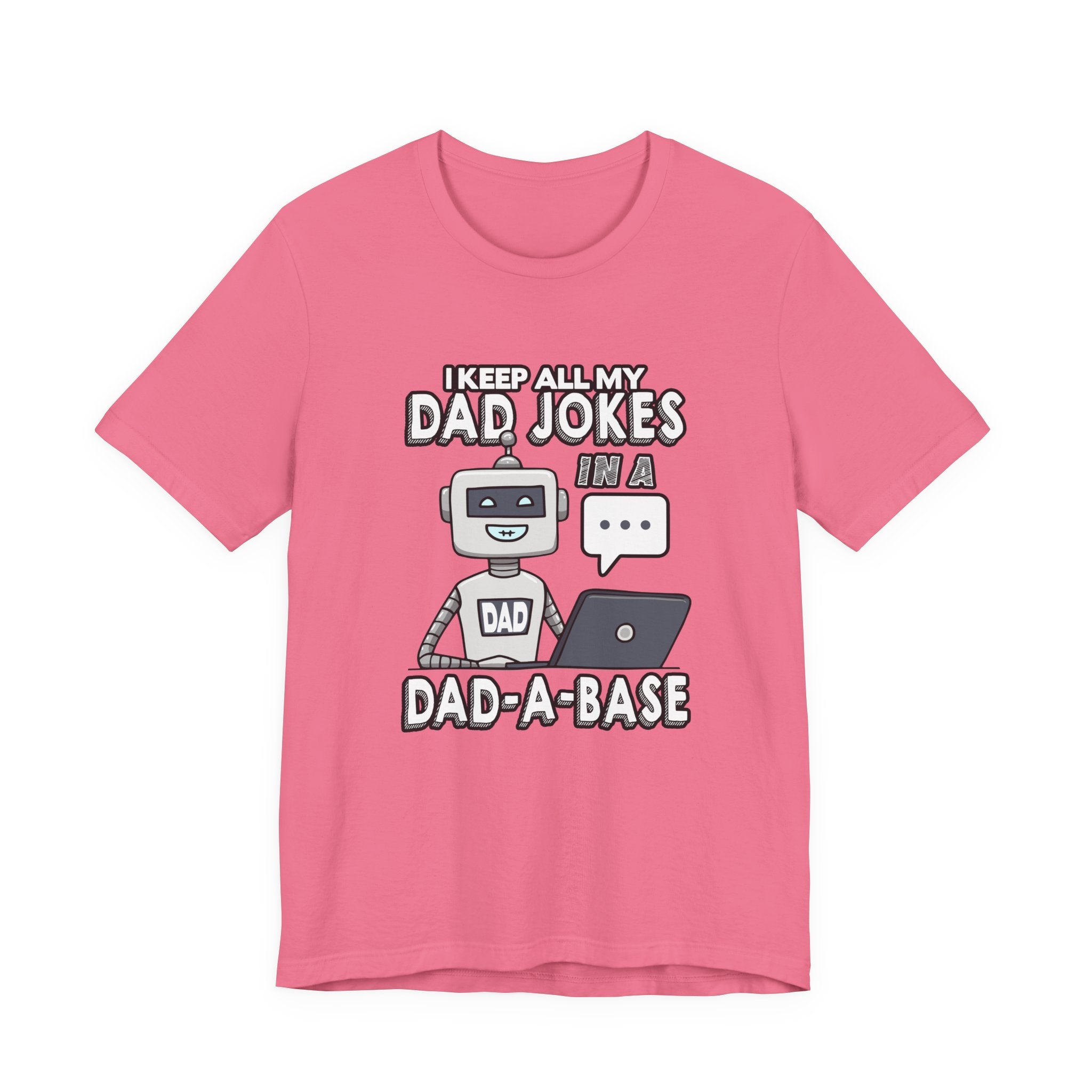 I Keep All My Dad Jokes in a DAD-A-Base Tshirt – Funny Robot with Laptop Graphic
