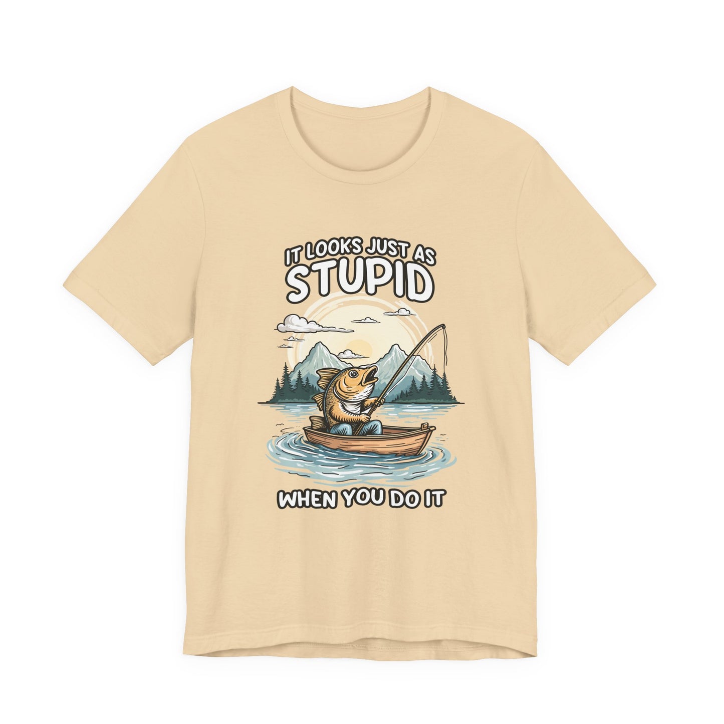 It Looks Just as Stupid When You Do It Tshirt – Big Fish Fishing in Boat with Mountain Landscape