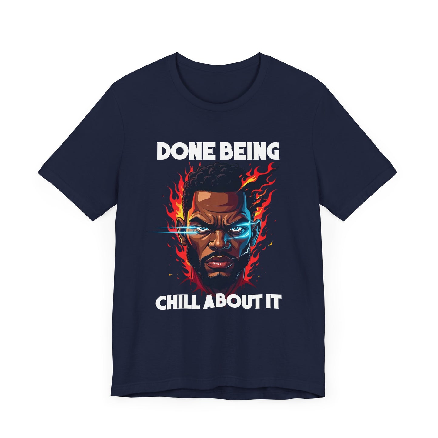 Done Being Chill About It – Serious human face with Fire Background Graphic T-Shirt
