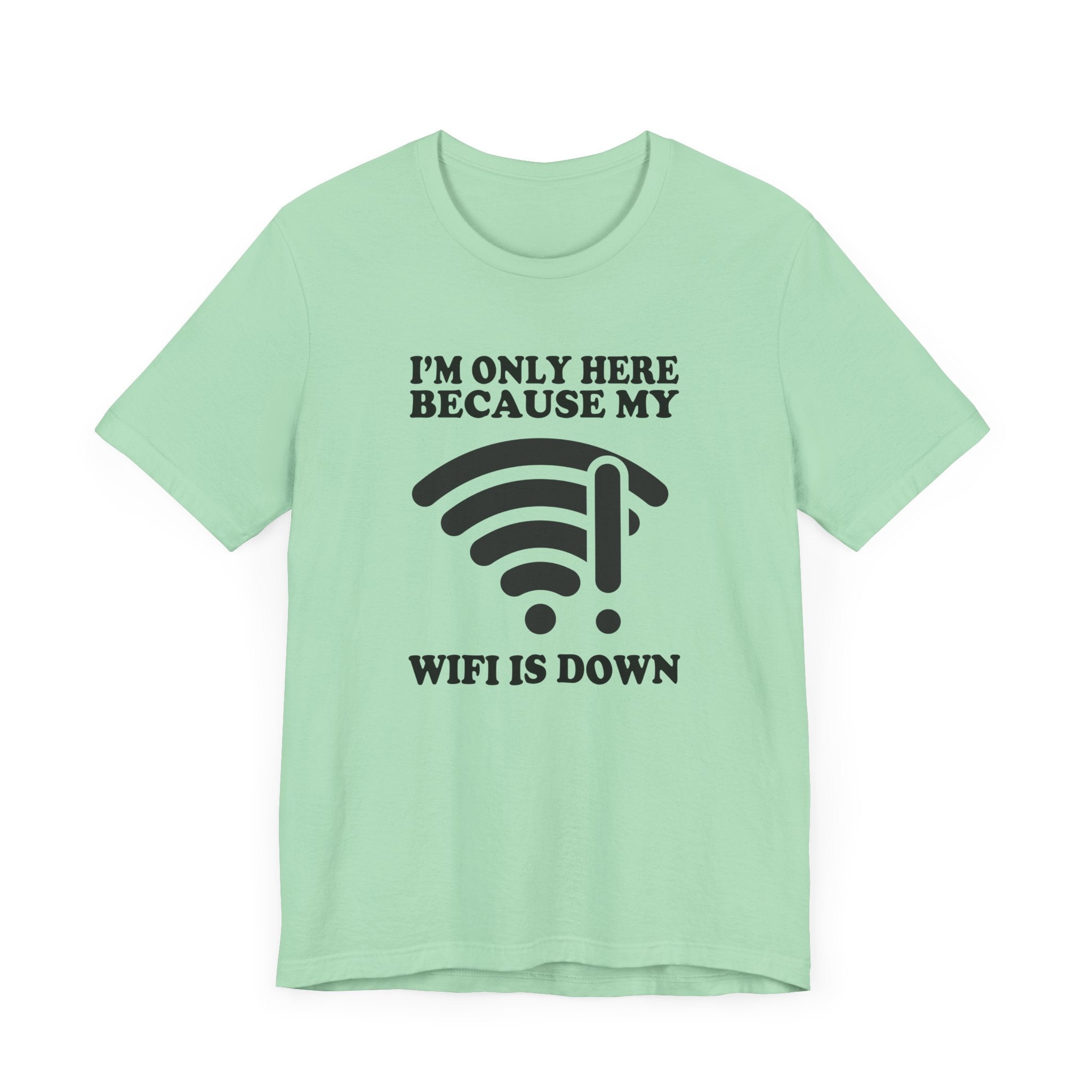 I'm Only Here Because My WiFi Is Down – Funny WiFi Down Symbol Graphic T-Shirt