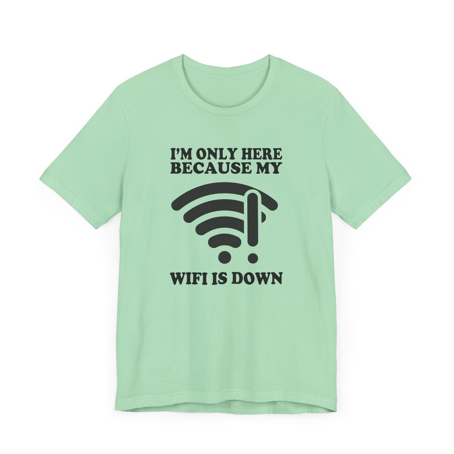 I'm Only Here Because My WiFi Is Down – Funny WiFi Down Symbol Graphic T-Shirt