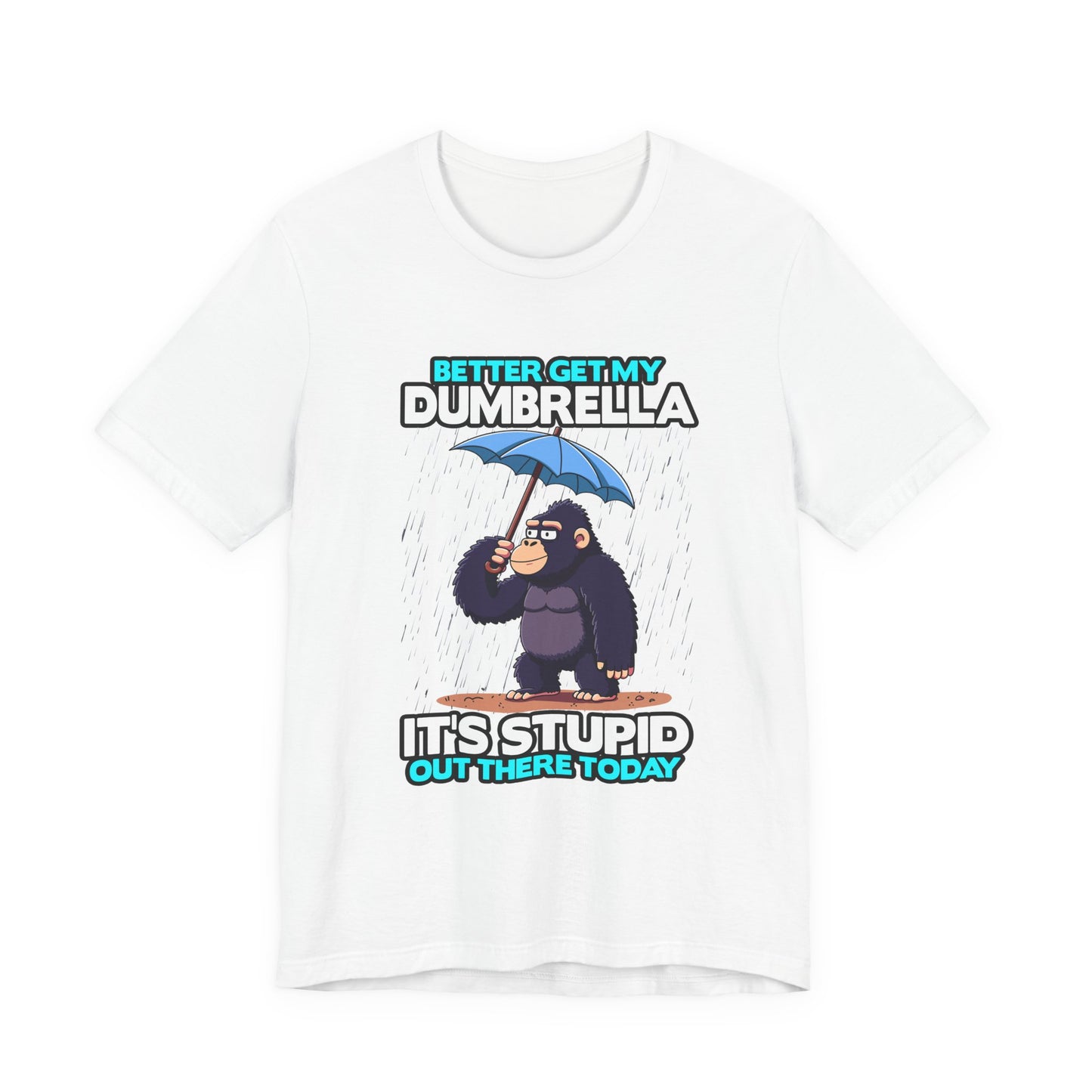 Better Get My Dumbrella Tshirt – Stressed Gorilla with Umbrella in the Rain