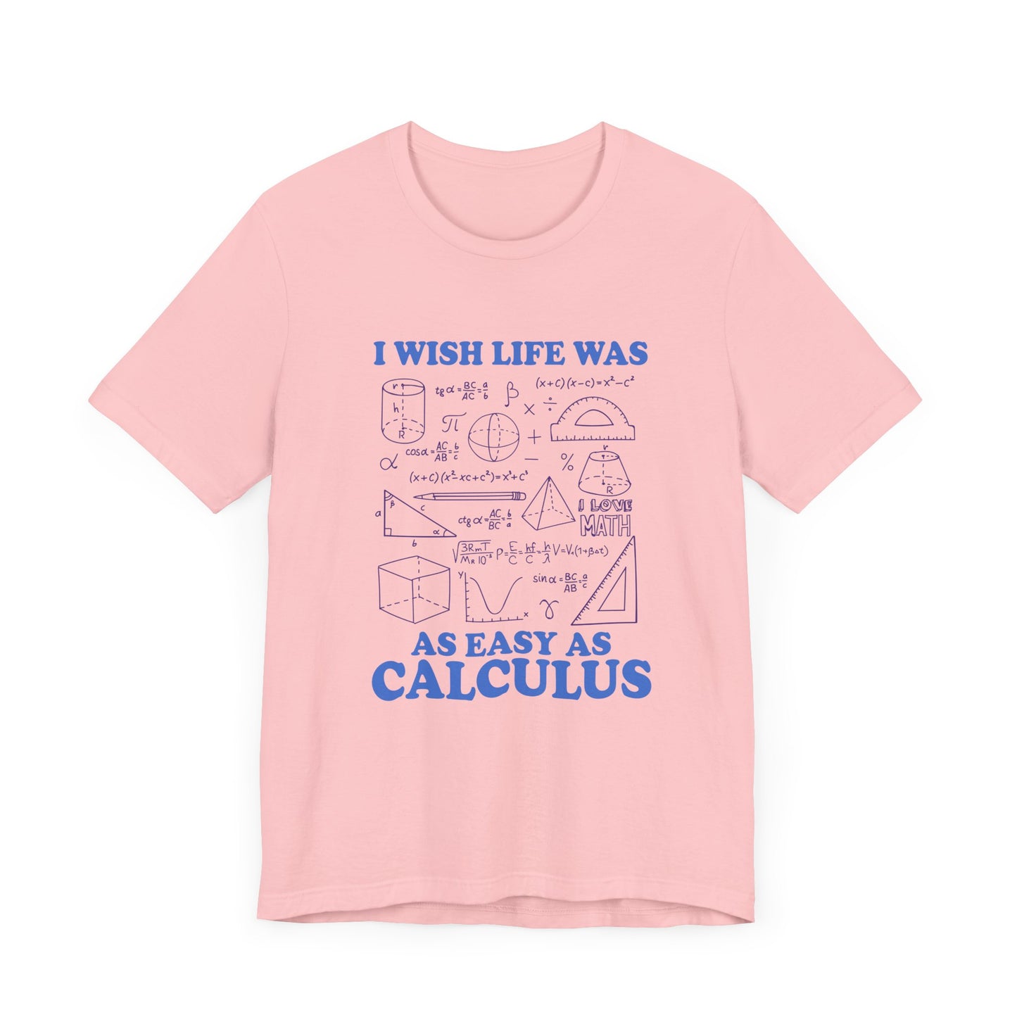 I Wish Life Was as Easy as Calculus T-Shirt – Funny Math Lover Tee