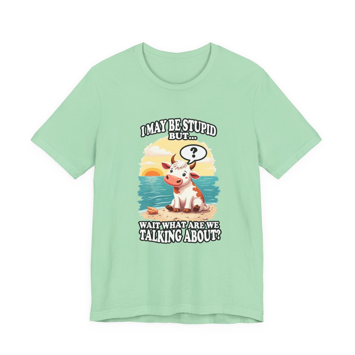I May Be Stupid But… Wait, What Are We Talking About? – Confused Cow Beach Tshirt