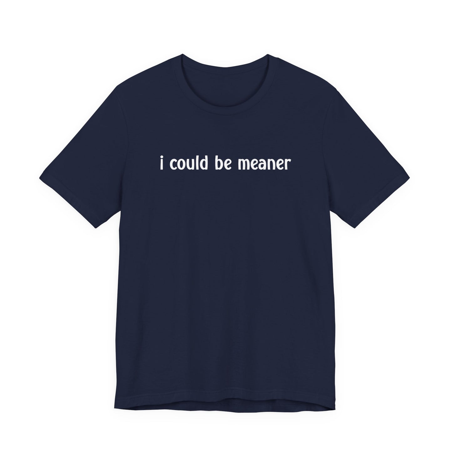 I Could Be Meaner T-Shirt – Bold Sarcastic Attitude Funny Statement Tee