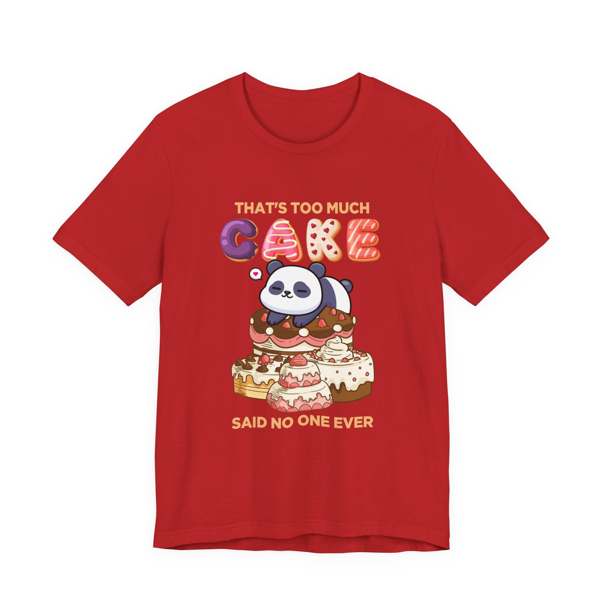 That’s Too Much Cake Said No One Ever T-Shirt – Cute Baby Panda and Cakes Graphic Tee