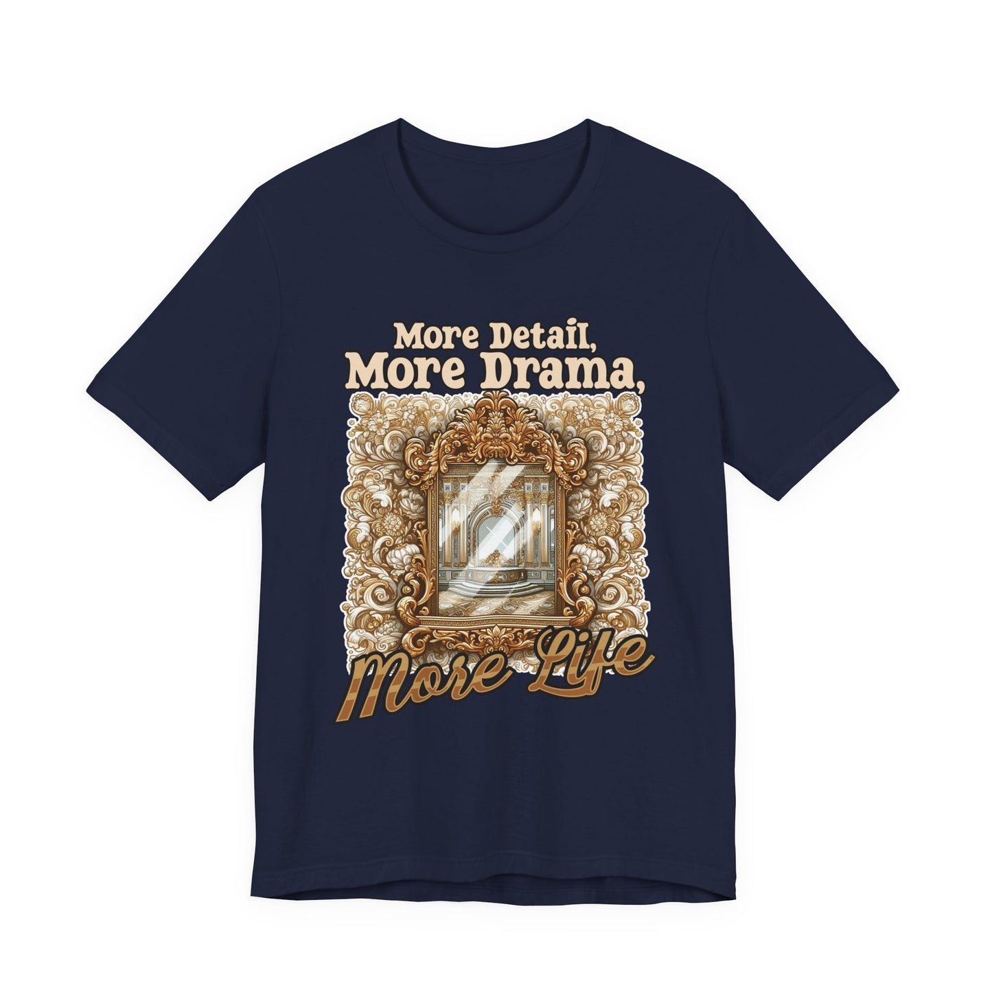 More Detail, More Drama, More Life Tshirt – Antique intricate designs Graphic