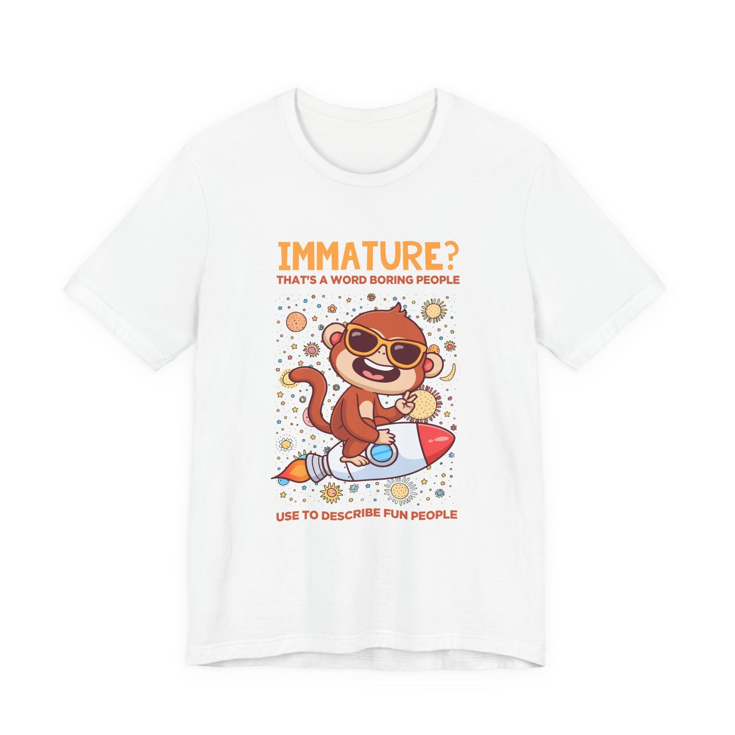 Immature? That’s a Word Boring People Use T-Shirt – Space Monkey Rocket Humor Tee