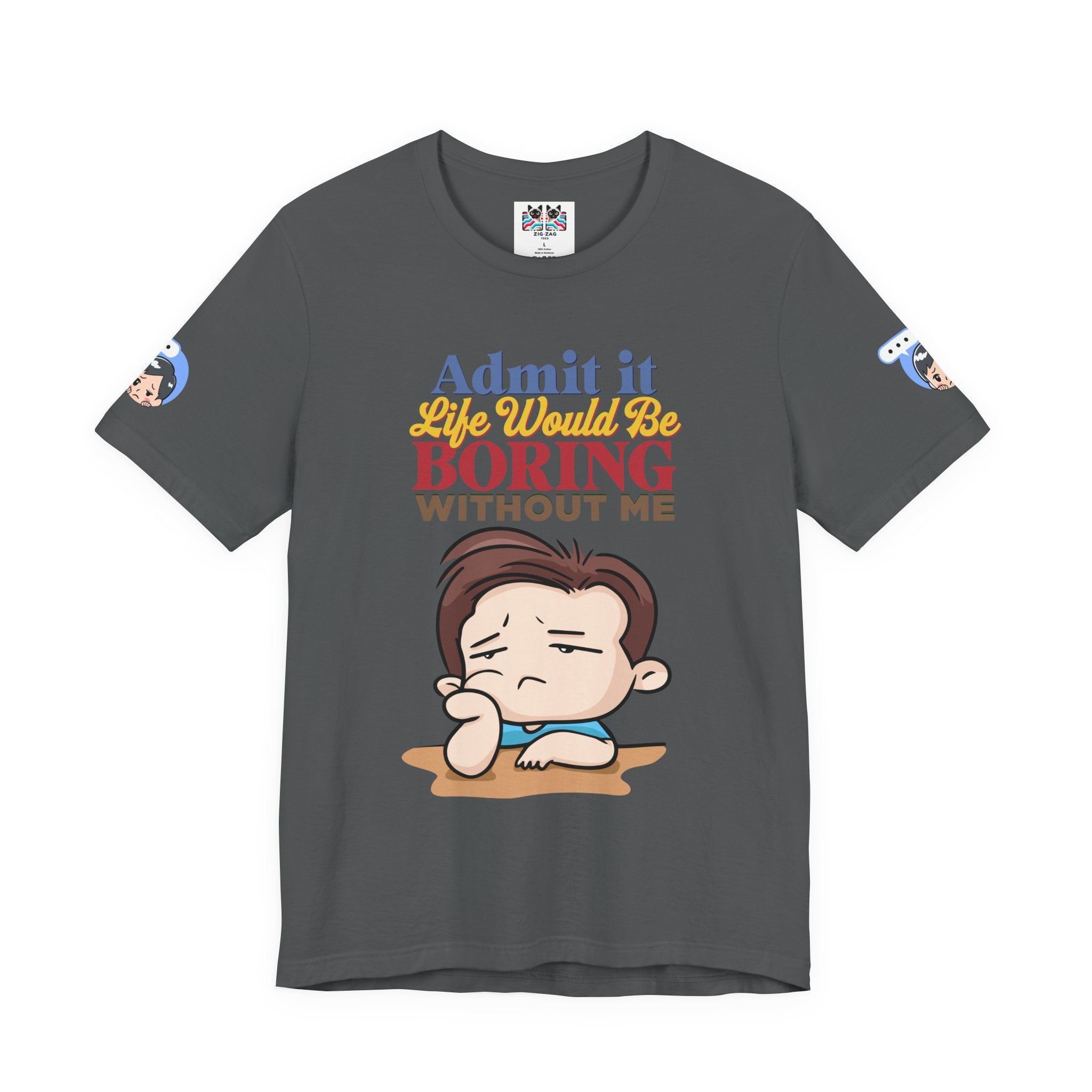 Admit It Life Would Be Boring Without Me T-Shirt – Funny Confidence Humor Graphic Tee