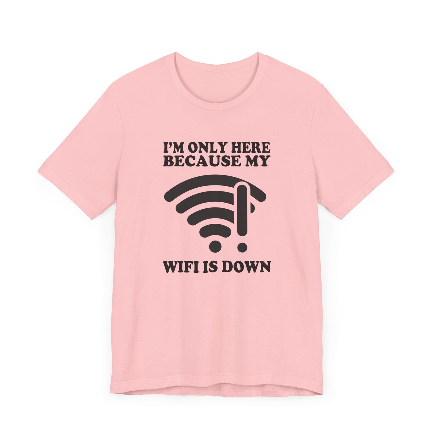 I'm Only Here Because My WiFi Is Down – Funny WiFi Down Symbol Graphic T-Shirt