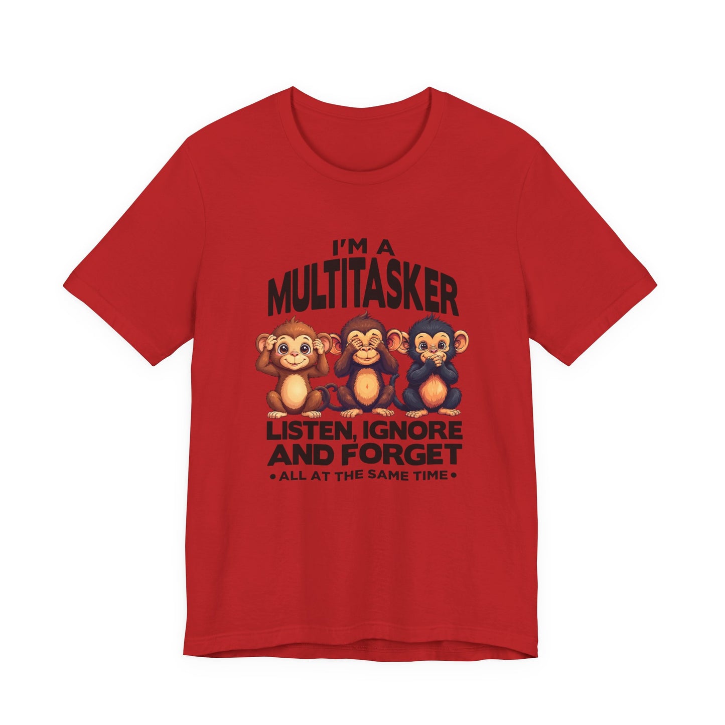 I'm a Multitasker Tshirt – Listen, Ignore, and Forget with Three Wise Monkeys Graphic
