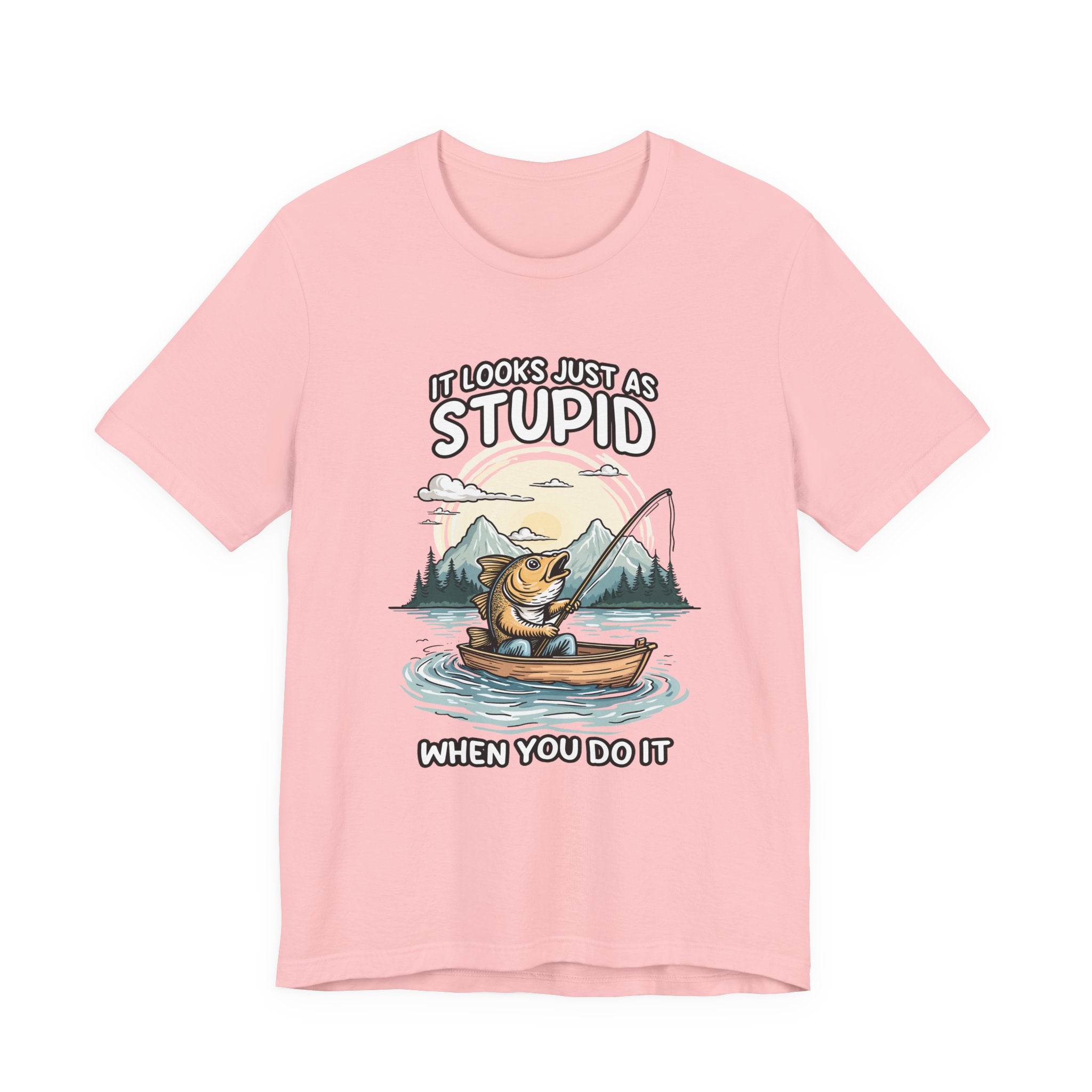 It Looks Just as Stupid When You Do It Tshirt – Big Fish Fishing in Boat with Mountain Landscape