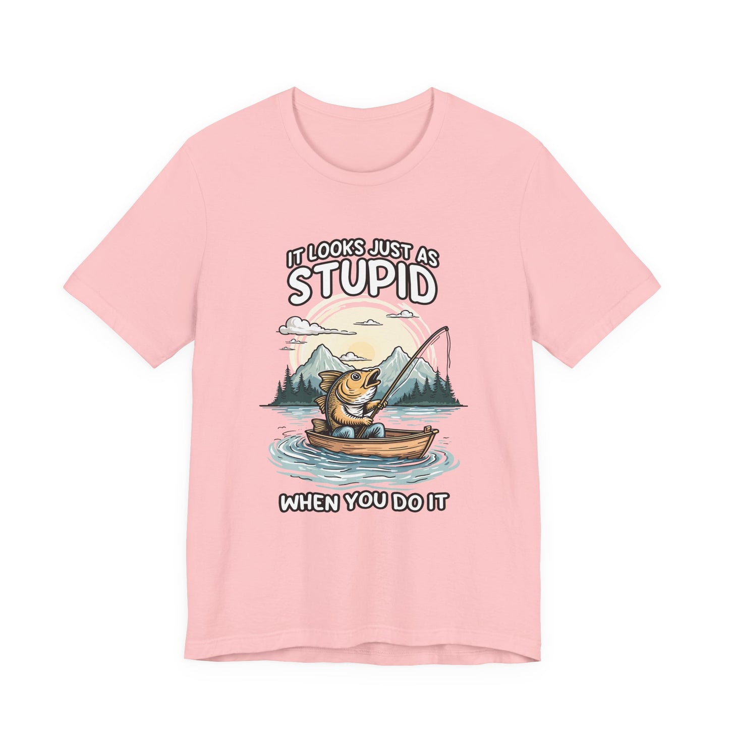 It Looks Just as Stupid When You Do It Tshirt – Big Fish Fishing in Boat with Mountain Landscape
