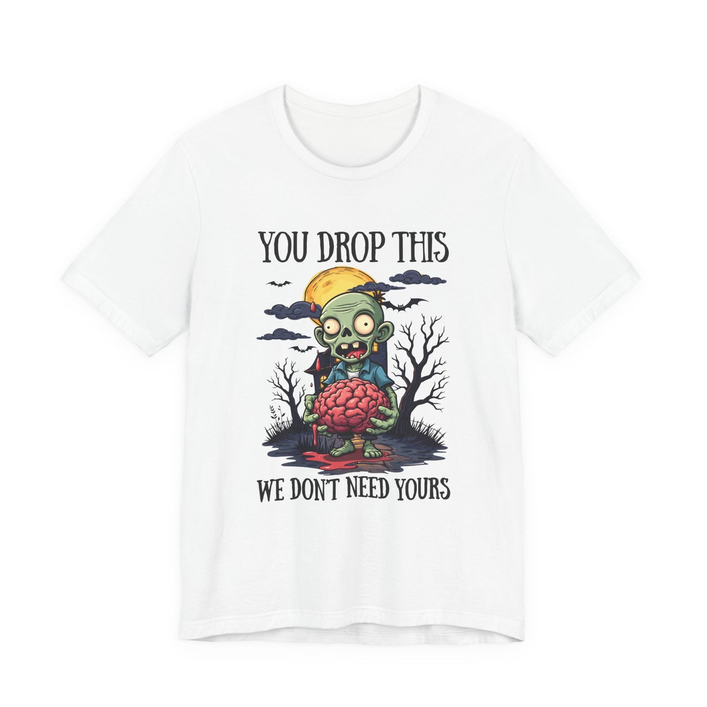 Your Drop This We Don't Need Yours Zombie Brain Full Moon T Shirt