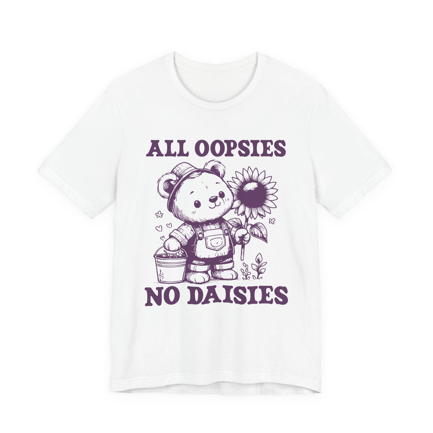 All Oopsies No Daisies T-Shirt – Cute Teddy Bear with Bucket and Flower Graphic