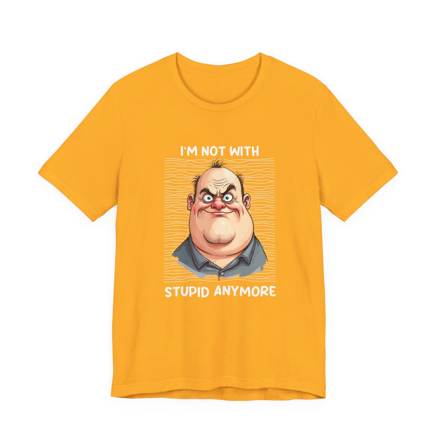 I'm Not With Stupid Anymore Tshirt – Man Simple Smiling Face Graphic
