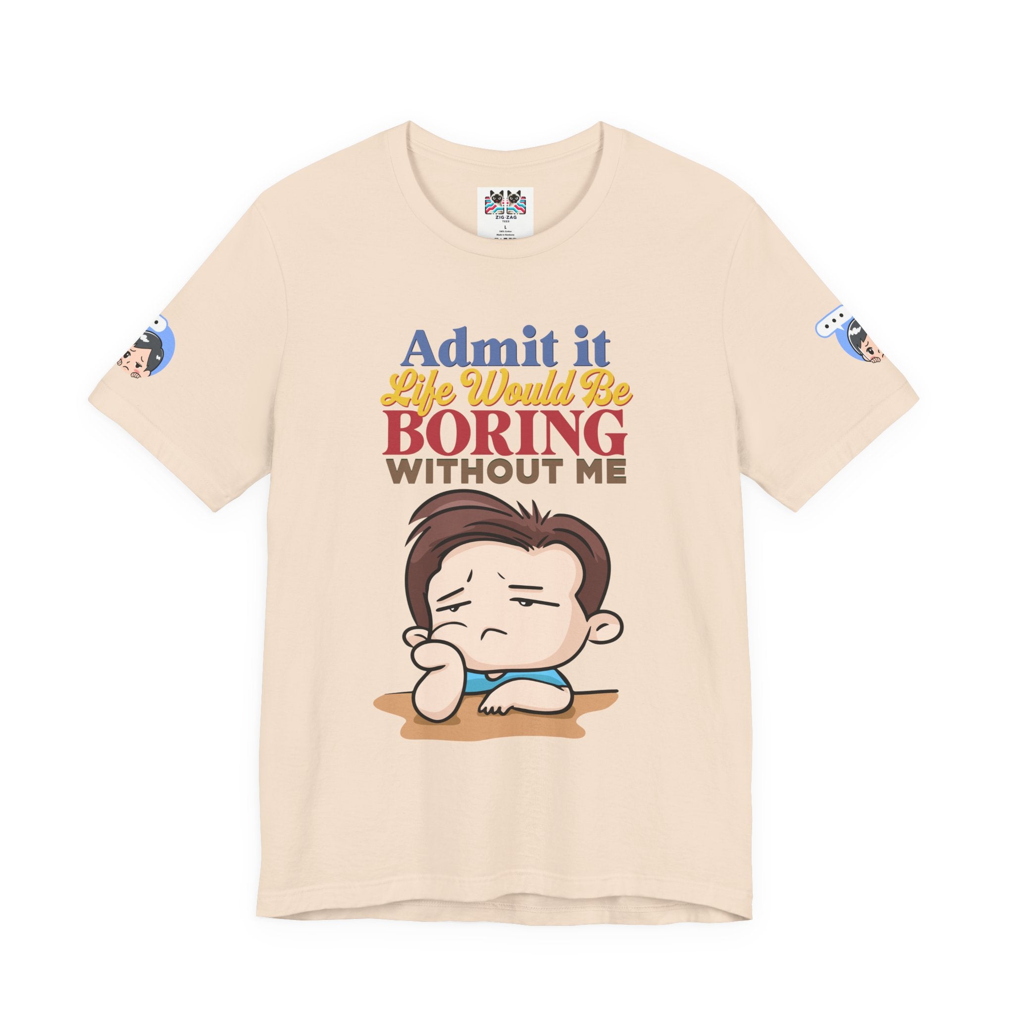 Admit It Life Would Be Boring Without Me T-Shirt – Funny Confidence Humor Graphic Tee