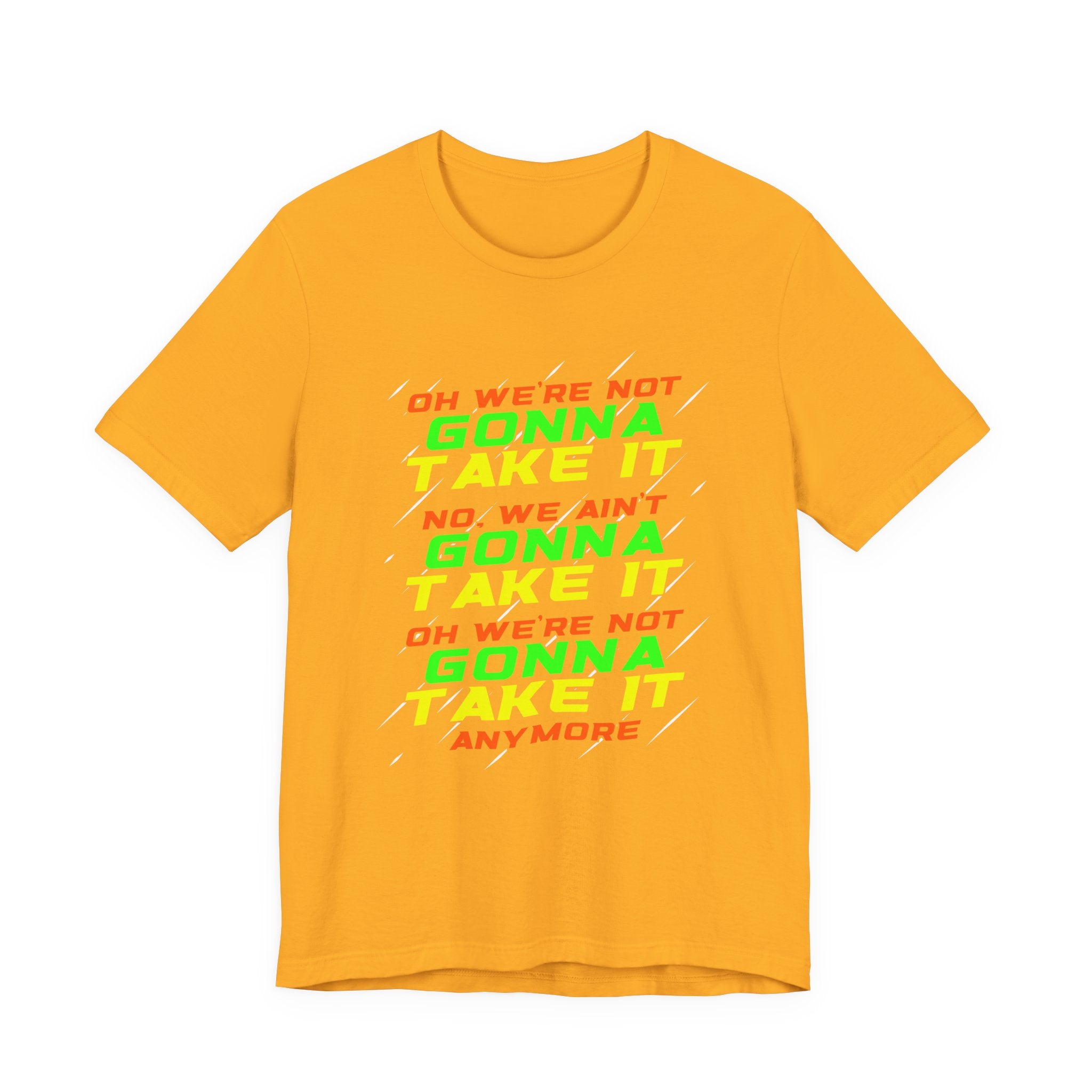 Not Gonna Take It Anymore T-Shirt – Bold Rebellion and Empowerment Statement Tee