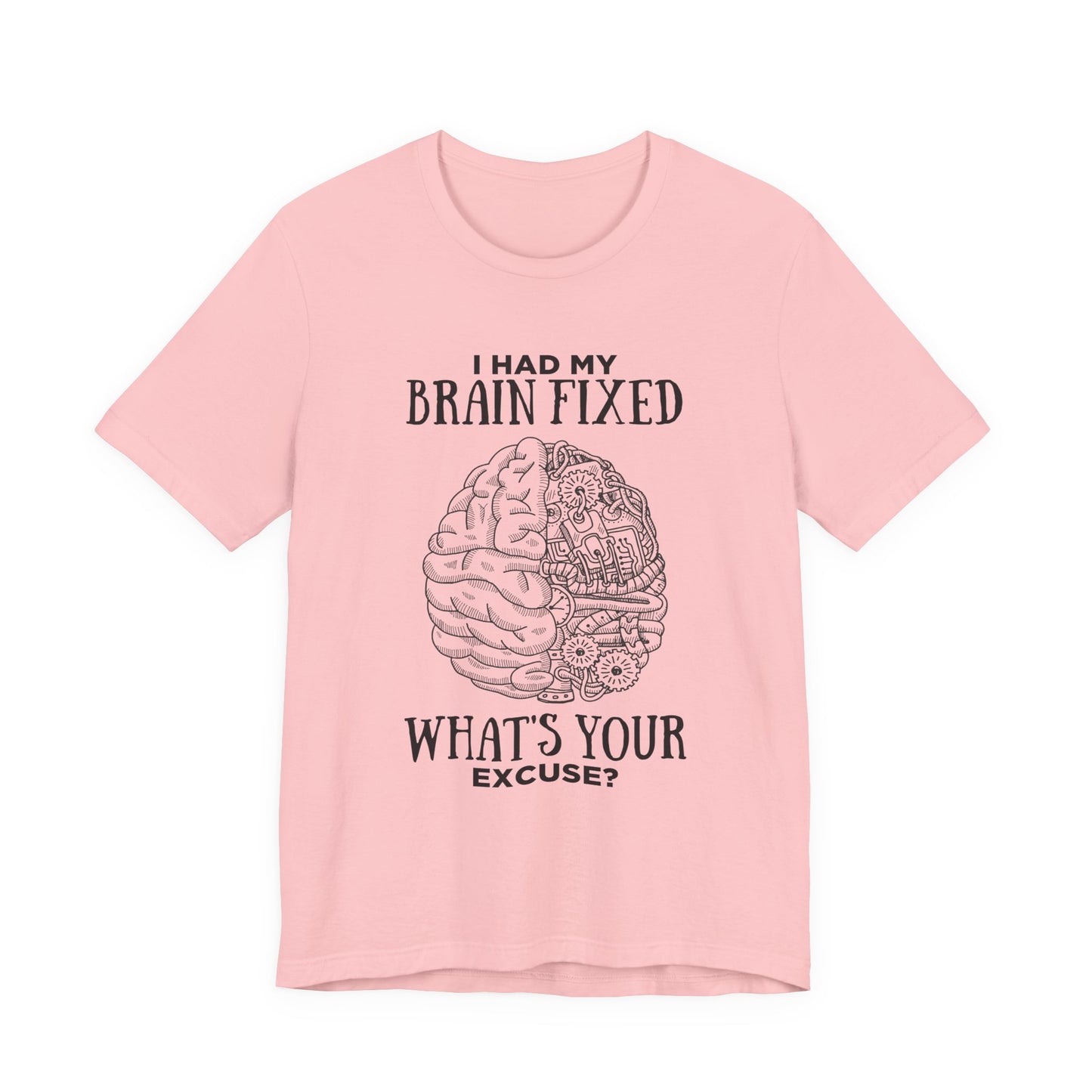 I Had My Brain Fixed, What's Your Excuse? – Mechanical Brain Parts Graphic Tshirt
