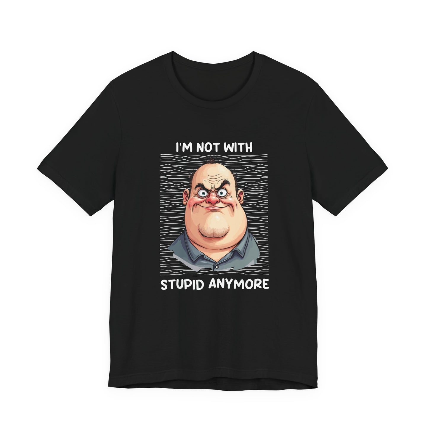 I'm Not With Stupid Anymore Tshirt – Man Simple Smiling Face Graphic