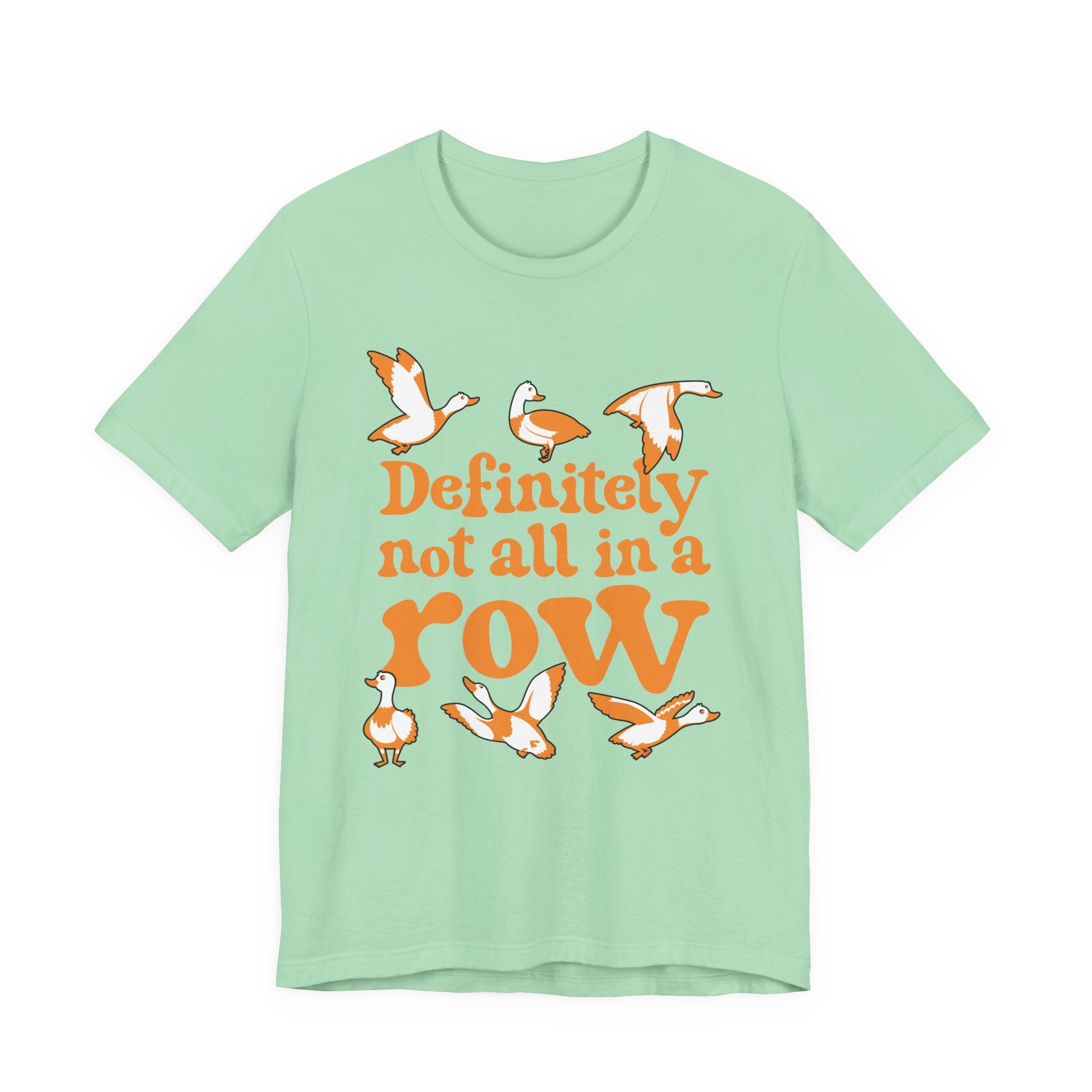 Definitely Not All In a Row T-Shirt – Funny Goose Chaos Graphic Tee