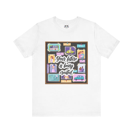 Your Future is Being Created - Vision Board Manifestation T-Shirt