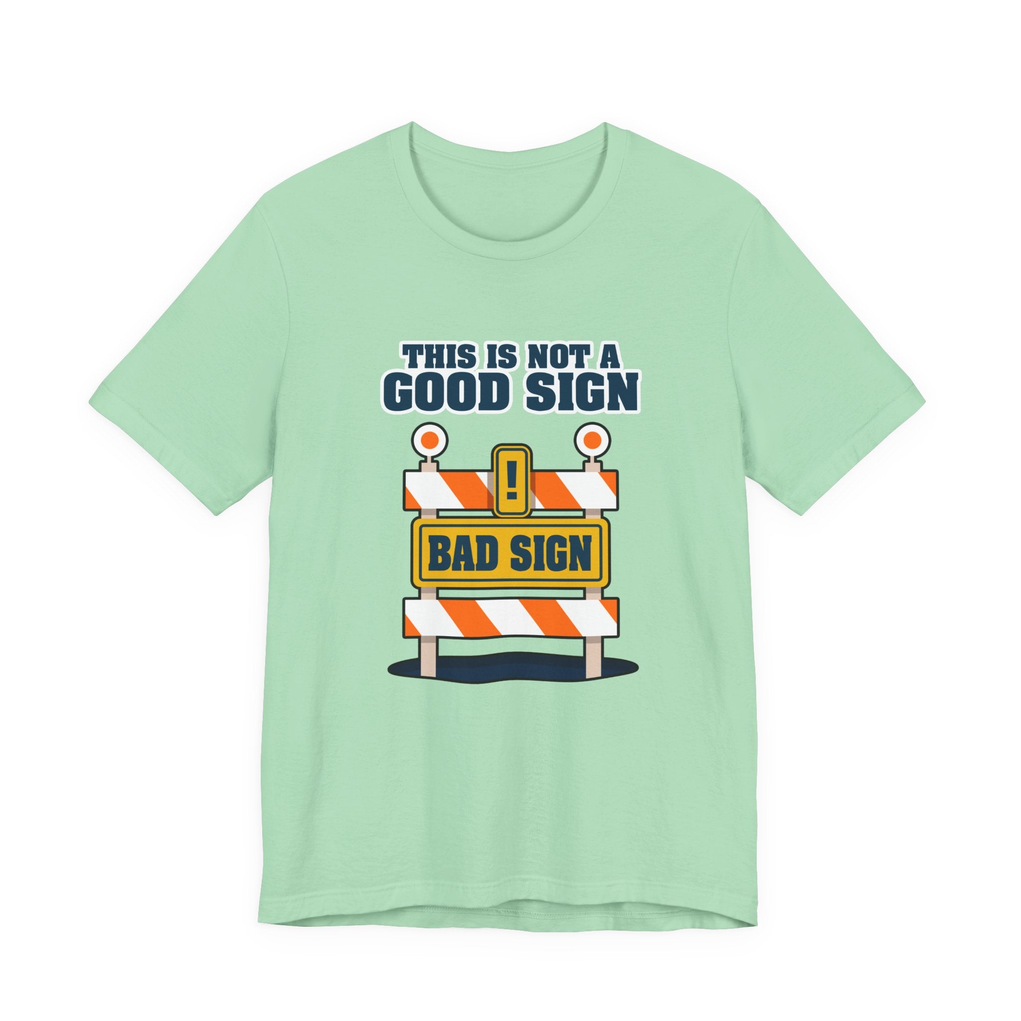 Sarcasm, humor and attitude -  Bold public saftey "Bad Sign" alert This Is Not A Good Sign Tshirt design