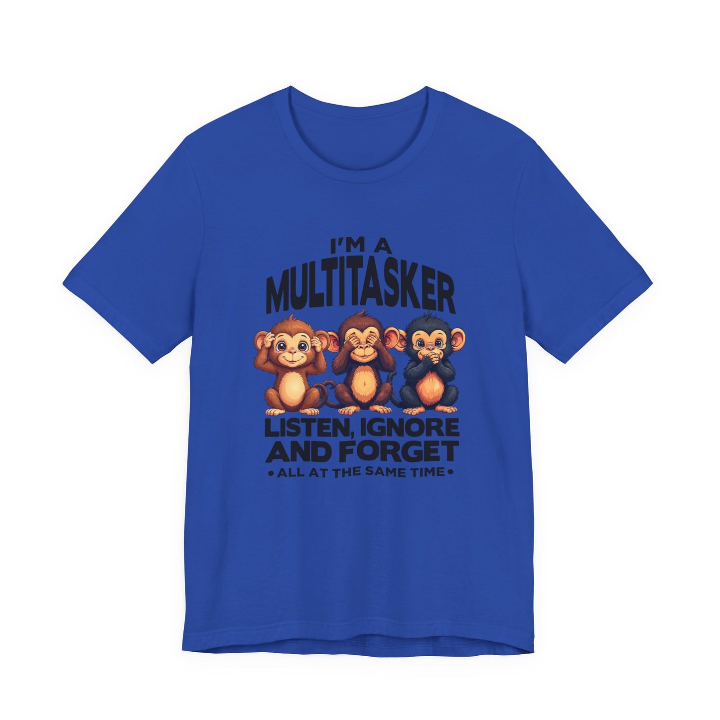 I'm a Multitasker Tshirt – Listen, Ignore, and Forget with Three Wise Monkeys Graphic