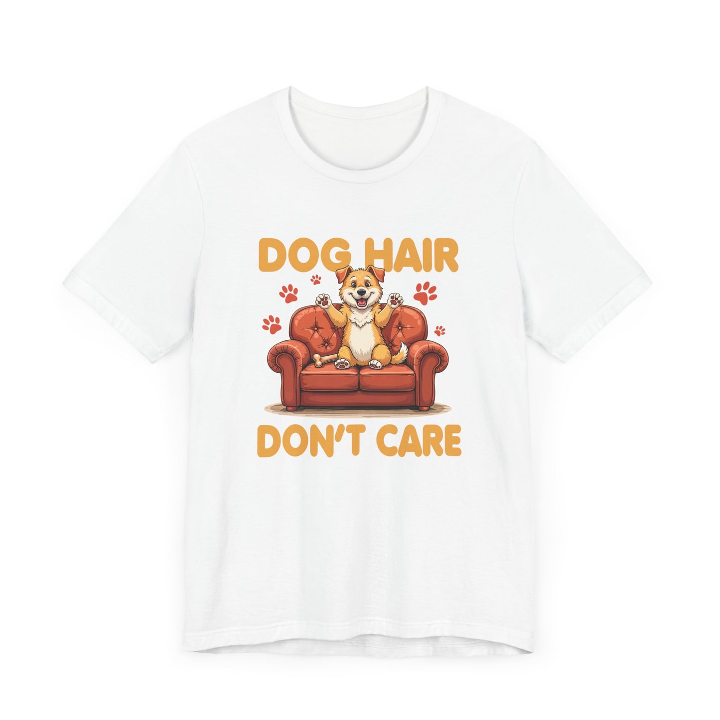 Dog Hair Dont Care Shirt Funny Pet Owner Tee for Dog Parents Who Embrace the Fur and the Love With Zero Regrets and All the Lint