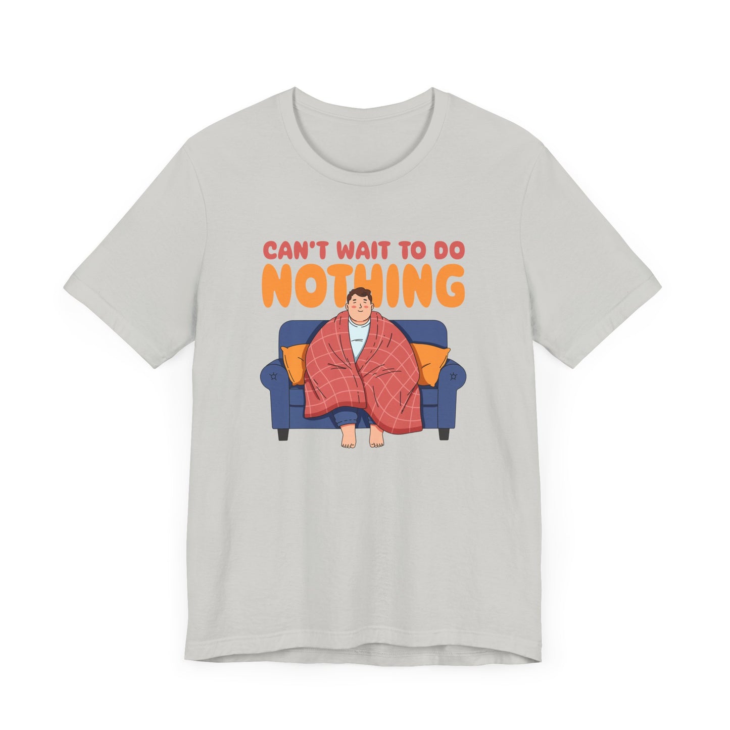 Can’t Wait to Do Nothing Tee, Lazy Weekend Shirt, Relaxation Mode Graphic Tee, Chill Vibes Top, Me Time Gift