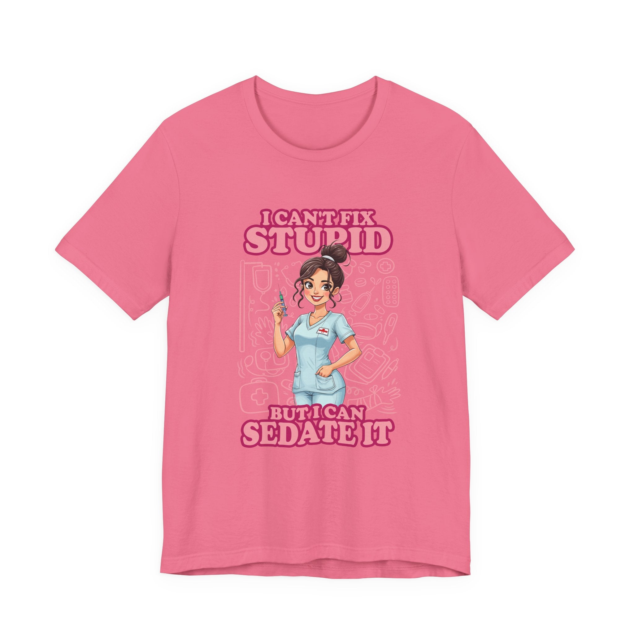 I Can't Fix Stupid But I Can Sedate It Tshirt – Funny Nurse with Syringe Graphic