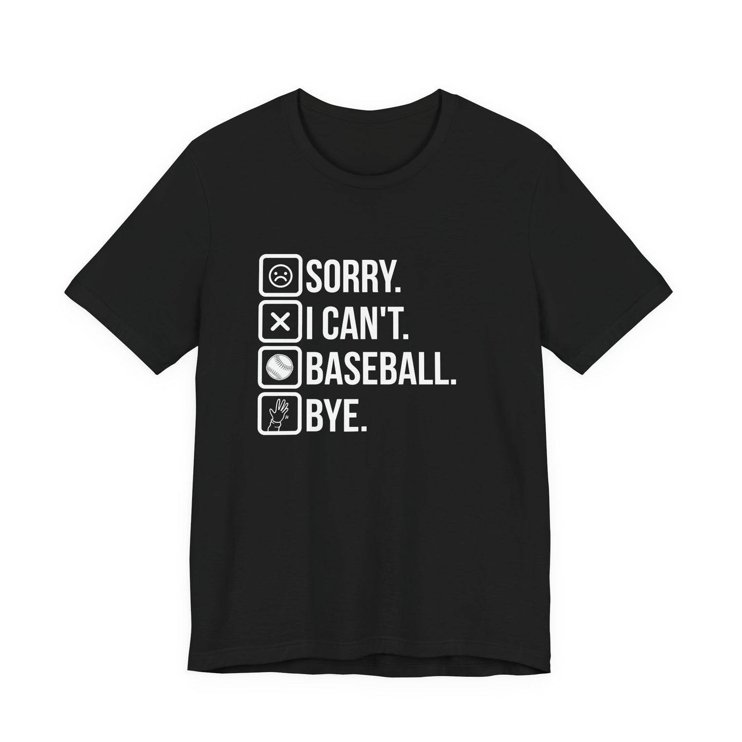 Baseball tshirt - Sorry I Cant Baseball Bye Tshirt Fun lighthearted and playful statement