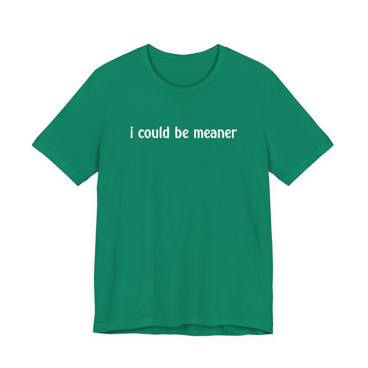 I Could Be Meaner T-Shirt – Bold Sarcastic Attitude Funny Statement Tee