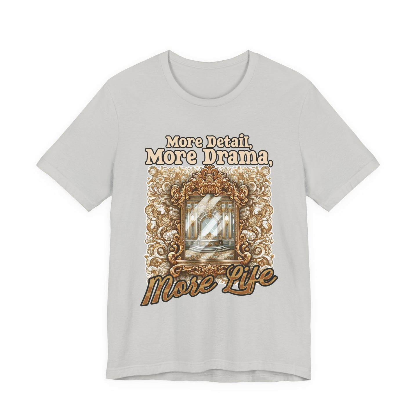 More Detail, More Drama, More Life Tshirt – Antique intricate designs Graphic