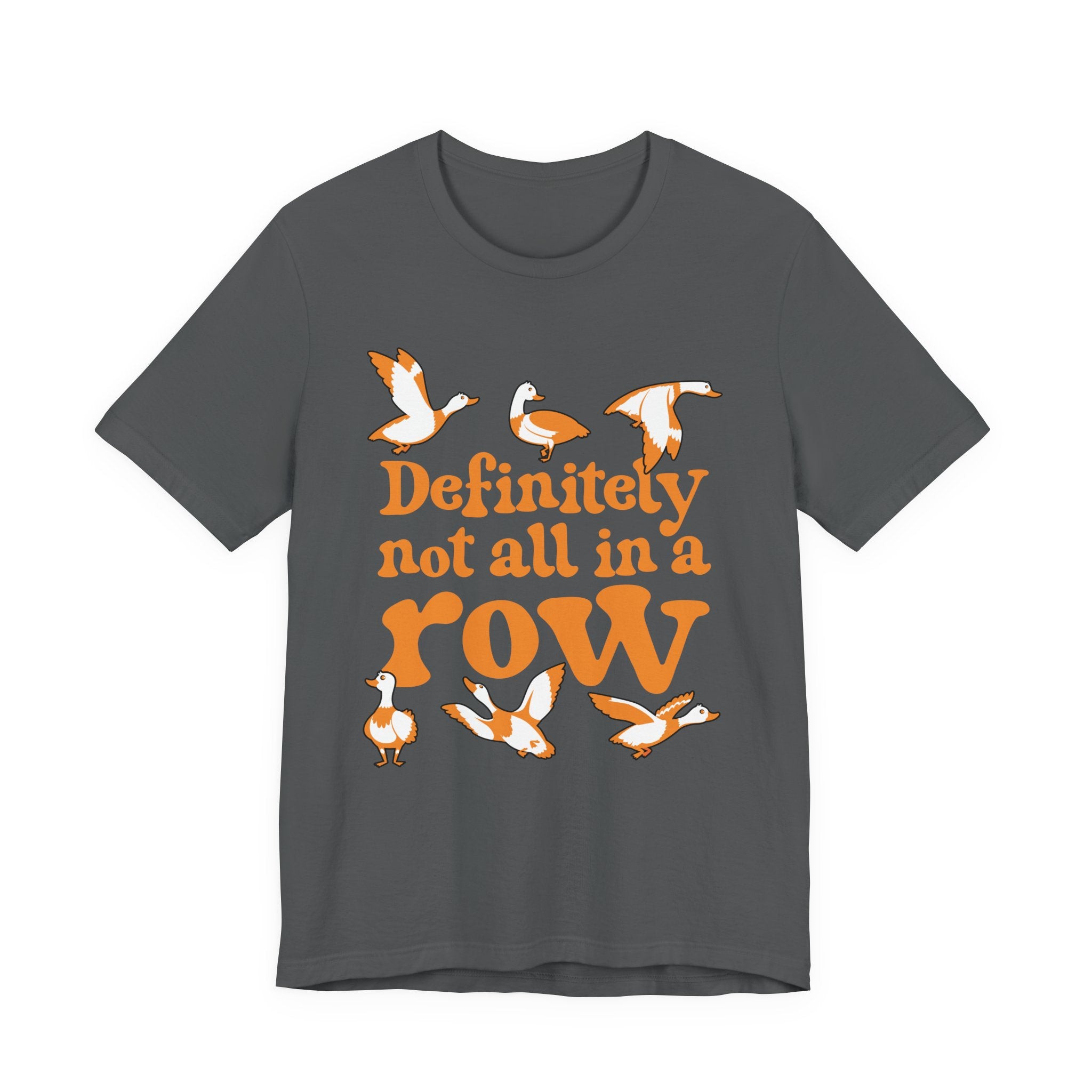 Definitely Not All In a Row T-Shirt – Funny Goose Chaos Graphic Tee