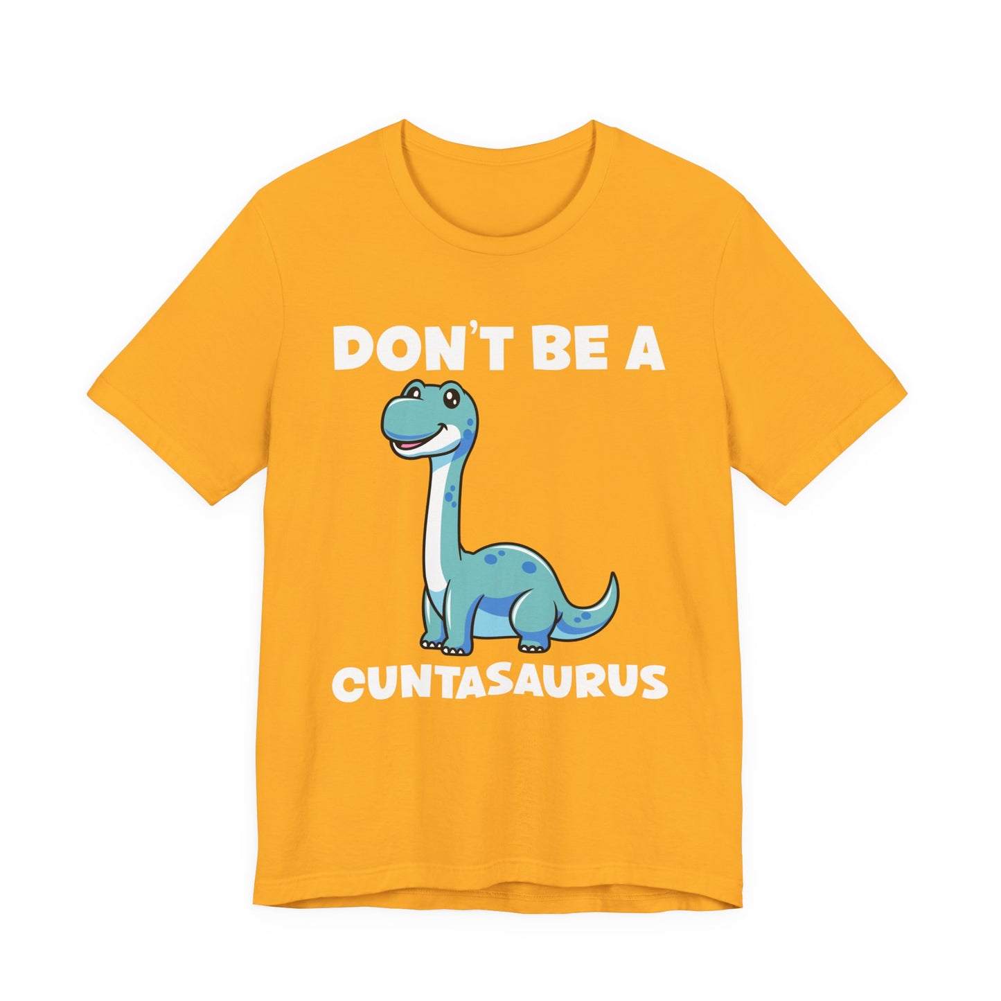 Don’t Be a Cuntasaurus T-Shirt – Cute Dinosaur Funny Attitude Graphic Tee