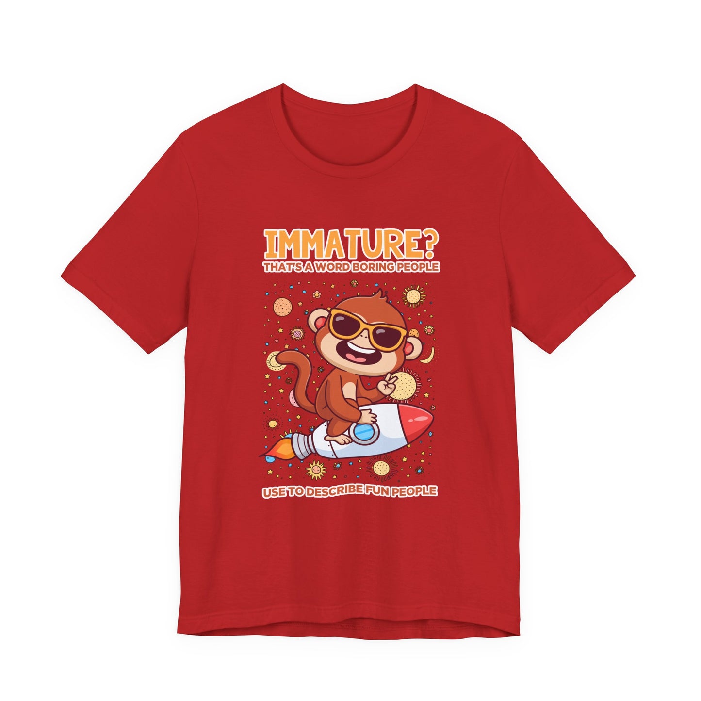 Immature? That’s a Word Boring People Use T-Shirt – Space Monkey Rocket Humor Tee