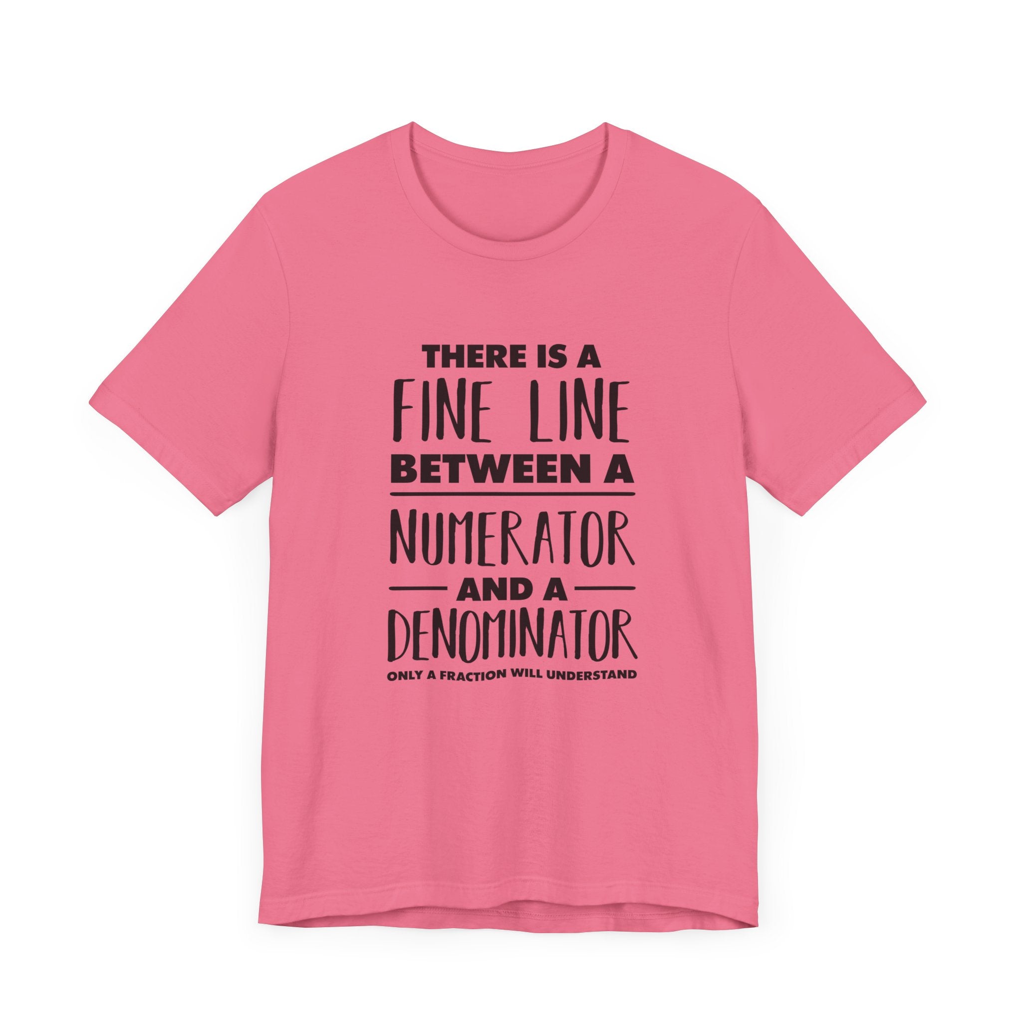 Math Humor Shirt – Fine Line Numerator Denominator Fraction Pun