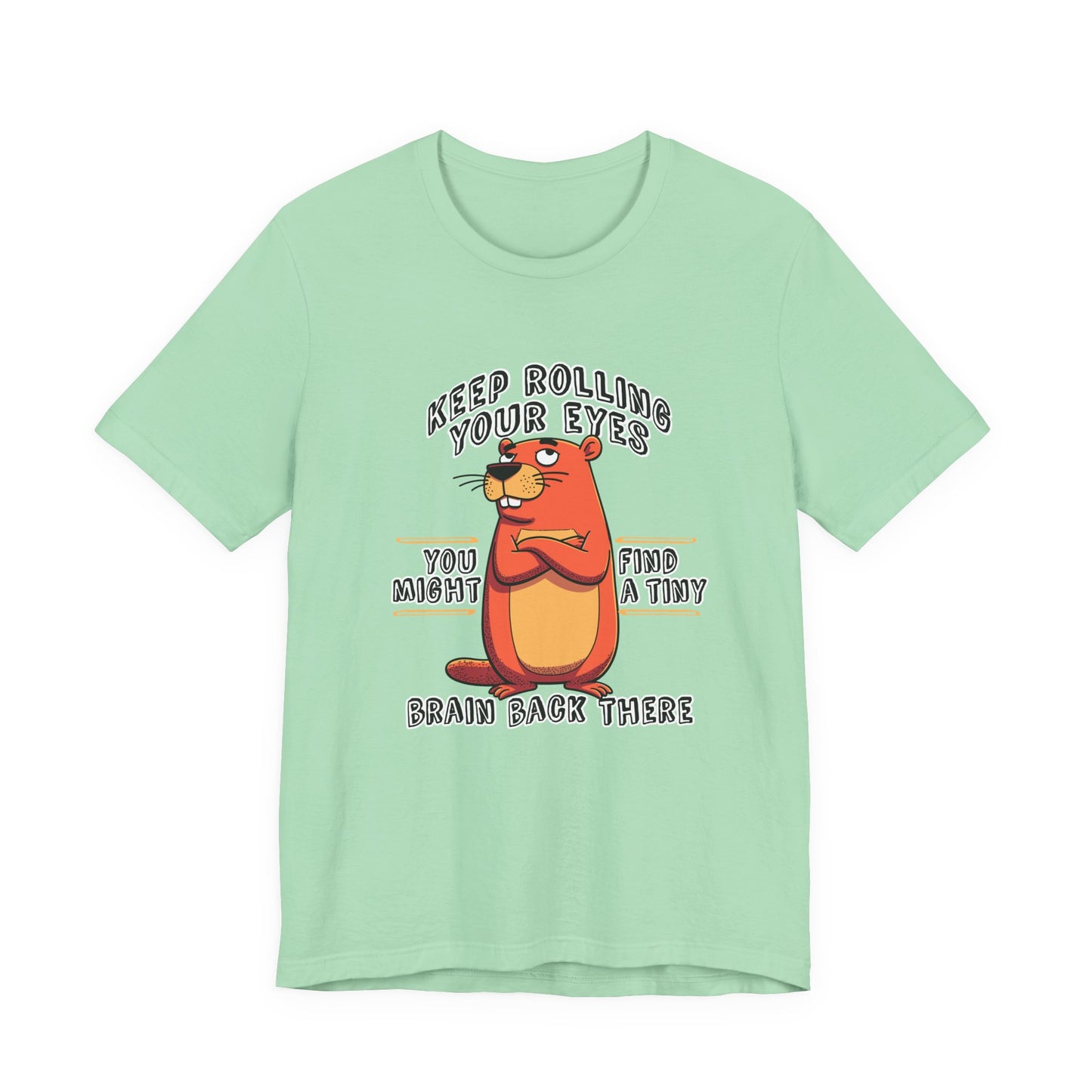 Keep Rolling Your Eyes Tshirt – Funny Beaver with Folded Arms and Weird Face Graphic