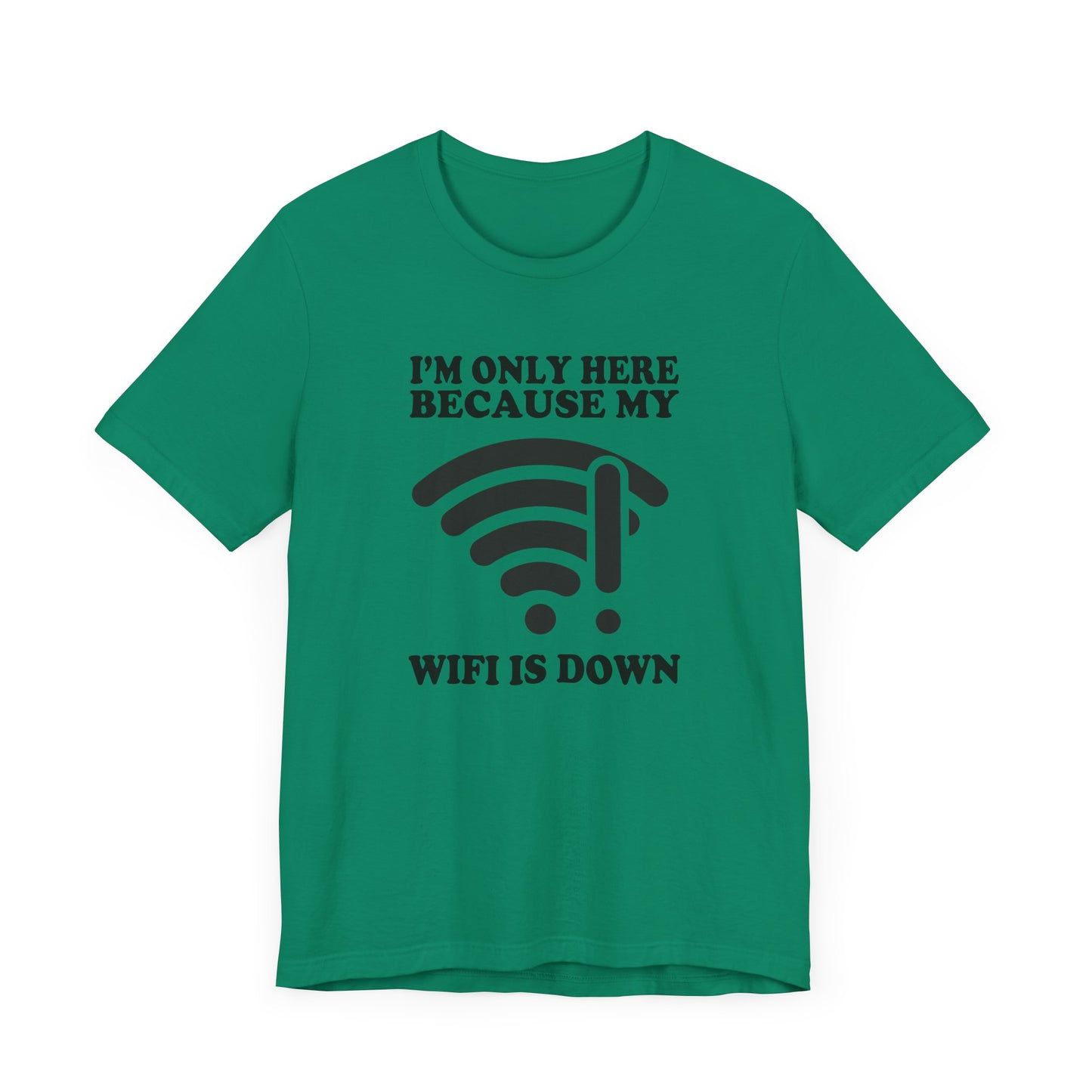 I'm Only Here Because My WiFi Is Down – Funny WiFi Down Symbol Graphic T-Shirt