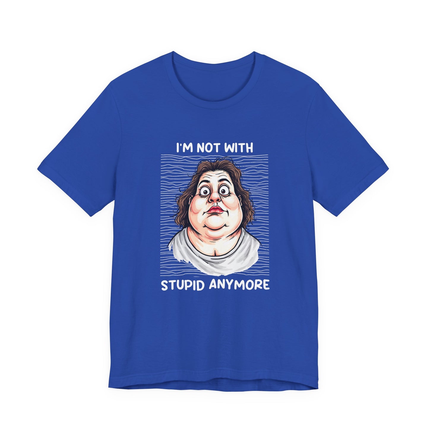 I'm Not With Stupid Anymore Tshirt – Women Simple Smiling Face Graphic