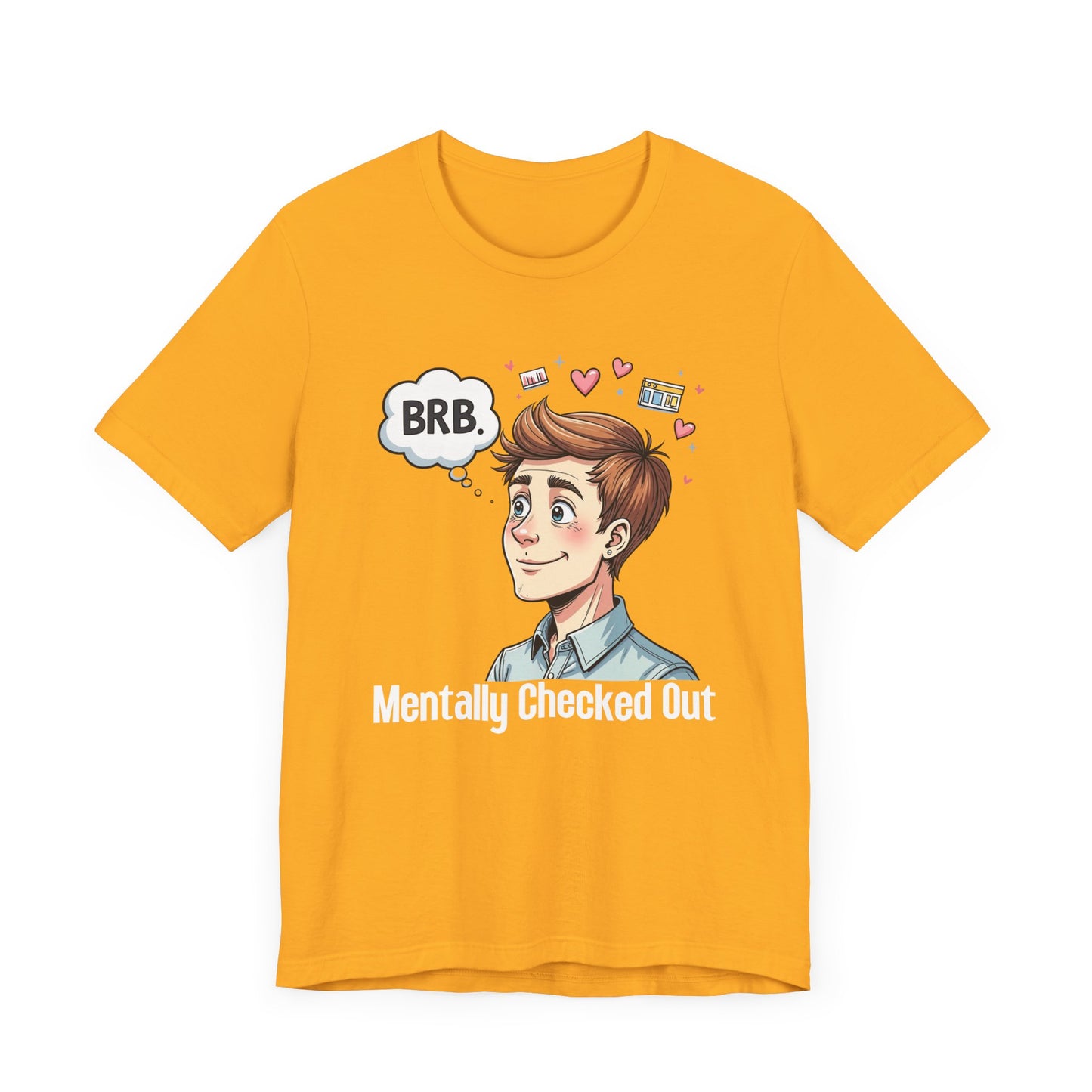 Mentally Checked Out – "BRB" Thought Bubble with Lost Man & Heart Emotions Graphic T-Shirt