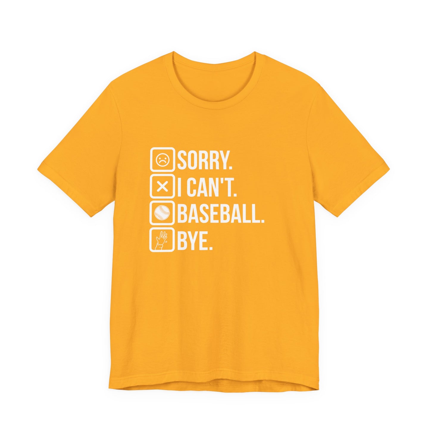 Baseball tshirt - Sorry I Cant Baseball Bye Tshirt Fun lighthearted and playful statement