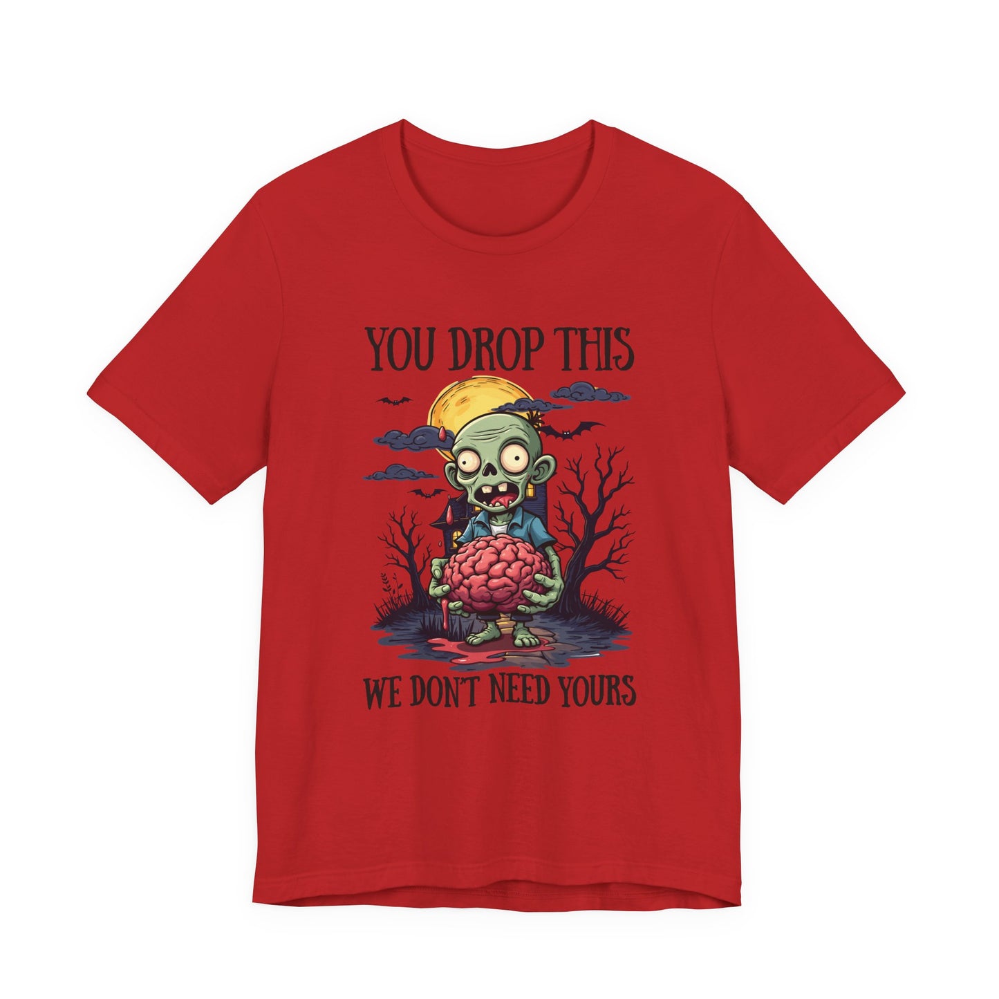 Your Drop This We Don't Need Yours Zombie Brain Full Moon T Shirt
