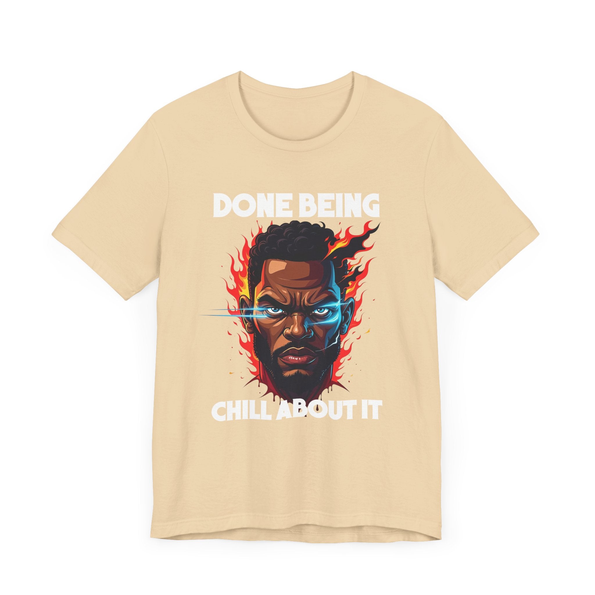 Done Being Chill About It – Serious human face with Fire Background Graphic T-Shirt