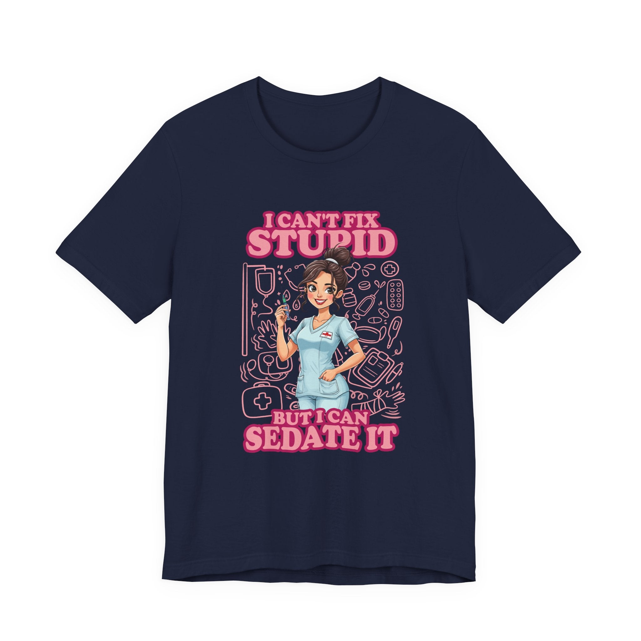 I Can't Fix Stupid But I Can Sedate It Tshirt – Funny Nurse with Syringe Graphic