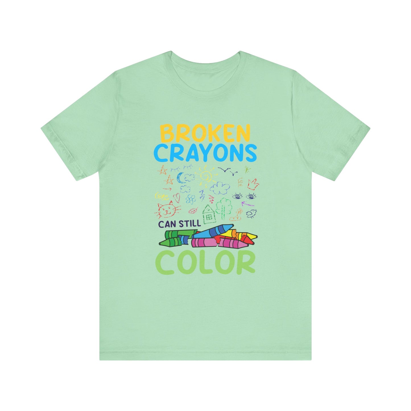 Broken Crayons Can Still Color  Graphic Statement Tee for Healing, Redemption, and Finding Beauty in the Mess and Imperfect